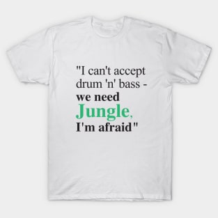 We need Jungle, I'm afraid T-Shirt